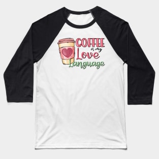 Coffee Is My Love Language Valentine Day Baseball T-Shirt